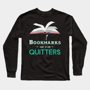 Bookmarks Are For Quitters Funny Reading Lover Long Sleeve T-Shirt